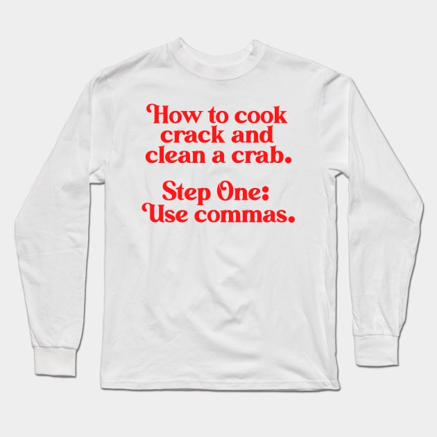 How to Cook Crack Clean ))(( Commas Save Lives Long Sleeve T-Shirt by darklordpug